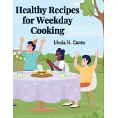Healthy Recipes for Weekday Cooking: A Cookbook