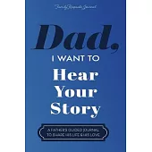 Dad, I Want to Hear Your Story: A Father’s Guided Journal To Share His Life & His Love