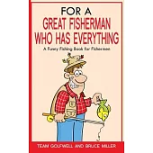 For a Great Fisherman Who Has Everything: A Funny Fishing Book For Fishermen