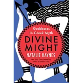 Divine Might: Goddesses in Greek Myth