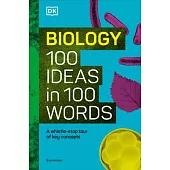 Biology 100 Ideas in 100 Words: A Whistle-Stop Tour of Science’s Key Concepts
