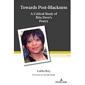 Towards Post-Blackness: A Critical Study of Rita Dove’s Poetry