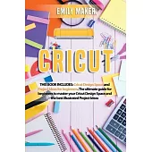 Cricut: Cricut Design Space and Project Ideas for beginners. The ultimate guide for beginners to master your Cricut Design Spa