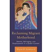 Reclaiming Migrant Motherhood: Identity, Belonging, and Displacement in a Global Context