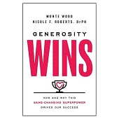 Generosity Wins: How and Why This Game-Changing Superpower Drives Our Success