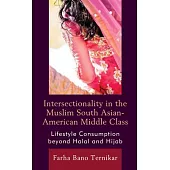 Intersectionality in the Muslim South Asian-American Middle Class: Lifestyle Consumption beyond Halal and Hijab