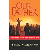 Our Father ...: Discover the Map to the Greatest Treasure