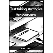 Test Taking Strategies for Everyone: A Comprehensive Guide to Mastering Test Taking (2023 Beginner Crash Course)