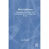 Witch Fulfillment: Adaptation Dramaturgy & Casting the Witch for Stage & Screen
