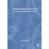 Business Statistics Using Excel: A Complete Course in Data Analytics