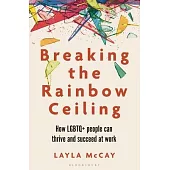 Breaking the Rainbow Ceiling: What’s Holding LGBTQ+ People Back at Work and What We Can All Do about It