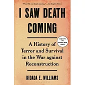 I Saw Death Coming: A History of Terror and Survival in the War Against Reconstruction