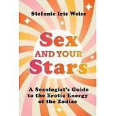 Sex and Your Stars: A Sexologist’s Guide to the Erotic Energy of the Zodiac