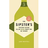 The Sipster’s Pocket Guide to 50 Must-Try BC Wines: Volume 3