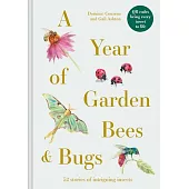 A Year of Garden Bees & Bugs: 52 Stories of Intriguing Insects