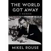 The World Got Away: A Memoir
