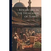 Researches in the Highlands of Turkey: Including Visits to Mounts Ida, Athos, Olympus, and Pelion, to the Mirdite Albanians, and Other Remote Tribes