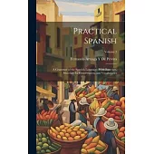 Practical Spanish: A Grammar of the Spanish Language, With Exercises, Materials for Conversation, and Vocabularies; Volume 2