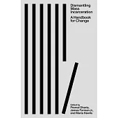 Dismantling Mass Incarceration: A Handbook for Change