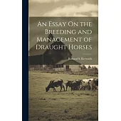 An Essay On the Breeding and Management of Draught Horses