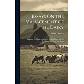 Essays On the Management of the Dairy: Including the Modern Practice of the Best Districts in the Manufacture of Cheese and Butter