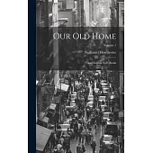 Our Old Home: And English Note-Books; Volume 1