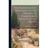 The Homoeopathic Treatment of the Diseases of Females and Infants at the Breast