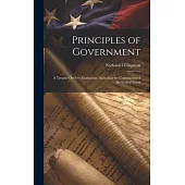 Principles of Government: A Treatise On Free Institutions. Including the Constitution of the United States