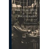 Practical Hints On Photography: Its Chemistry and Manipulations