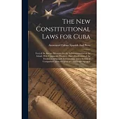 The New Constitutional Laws for Cuba: Text of the Recent Measures for the Self-Government of the Island, With Comments Thereon. Also a Briefreview of