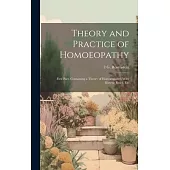 Theory and Practice of Homoeopathy: First Part, Containing a Theory of Homoeopathy, With Dietetic Rules, Etc