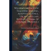 Wilhem’s Method of Teaching Singing, Adapted to Engl. Use by J. Hullah. Revised. (Comm. of Council On Educ.)