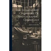 The Elementary Chemistry Of Photographic Chemicals