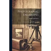 Photographic Enlarging: A Handbook for Amateur Photographers