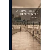 A Primer of the Hebrew Bible: Being an Easy Introduction to the Original Language of the Old Testament Scriptures