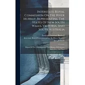 Interstate Royal Commission On The River Murray, Representing The States Of New South Wales, Victoria, And South Australia: Report Of The Commissioner