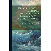 Memoir Upon The Lighting, Beaconage, And Buoyage Of The Coasts Of France: Plates