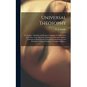 Universal Theosophy: the Science of Health and Healing Consisting of a Full Course of Lectures, Sixty Questions Answered, Clear and Complet