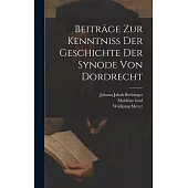 Beiträge Zur Kenntniß Der Geschichte Der Synode Von Dordrecht