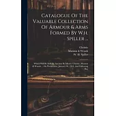 Catalogue Of The Valuable Collection Of Armour & Arms Formed By W.h. Spiller ...: Which Will Be Sold By Auction By Messrs. Christie, Manson & Woods ..