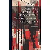 A Discourse Delivered To The Society Of Theophilanthropists, At Paris