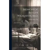 Memoir of Butler Wilmarth, M.D.: One of the Victims of the Late Terrible Railroad Catastrophe at Norwalk Bridge, Ct.: With Extracts From His Correspon