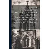 Remains of the Honourable and Reverend Somerville Hay, Comprising Sermons, Tracts, and Letters. With an Intr. Memoir, by T.J. Graham