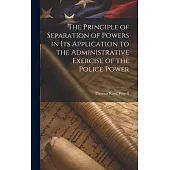 The Principle of Separation of Powers in its Application to the Administrative Exercise of the Police Power