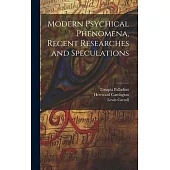 Modern Psychical Phenomena, Recent Researches and Speculations