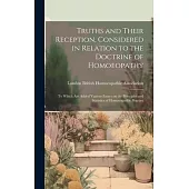 Truths and Their Reception, Considered in Relation to the Doctrine of Homoeopathy: To Which are Added Various Essays on the Principles and Statistics