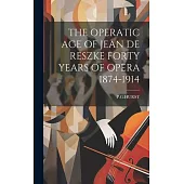 The Operatic Age of Jean de Reszke Forty Years of Opera 1874-1914