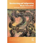 Decolonising and Indigenising Music Education: First Peoples Leading Research and Practice