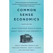 Common Sense Economics: What Everyone Should Know about Wealth and Prosperity, Fourth Edition