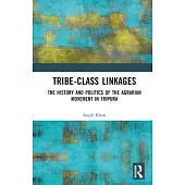 Tribe-Class Linkages: The History and Politics of the Agrarian Movement in Tripura